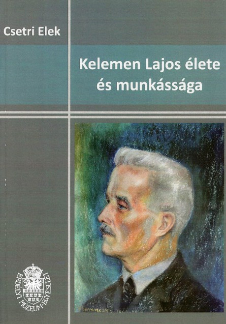 Kelemen Lajos élete és munkássága, Csetri Elek, EME, 2012