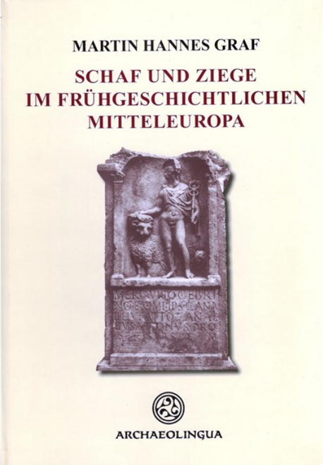  Martin Hannes Graf: Schaf und Ziege im Fruhgeschichtlichen Mitteleuropa / Archaeolingua 2006