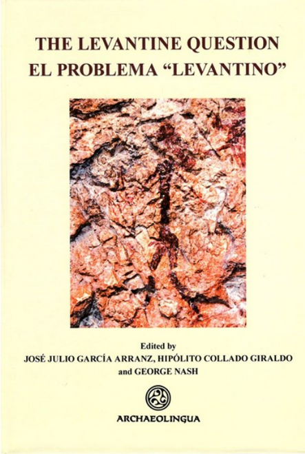 José Julio García Arranz, Hipólito Collado Giraldo and George Nash: The Levantine Question / El problema “Levantino” / Archaeolingua 2011