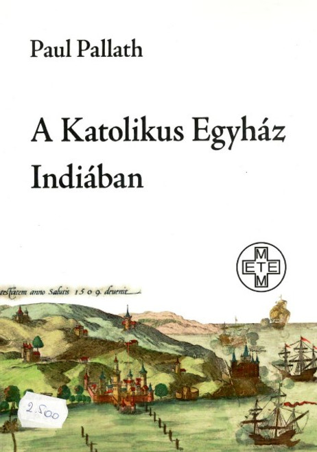 A Katolikus Egyház Indiában, Paul Pallath, METEM, 2015