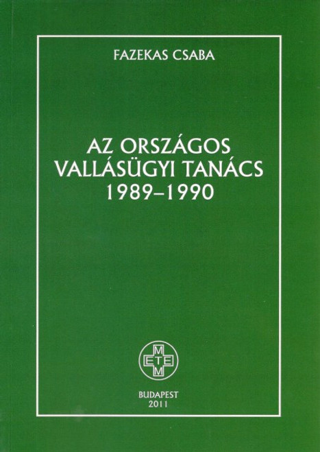 Az Országos Vallásügyi Tanács 1989–1990, Fazekas Csaba, METEM, 2011