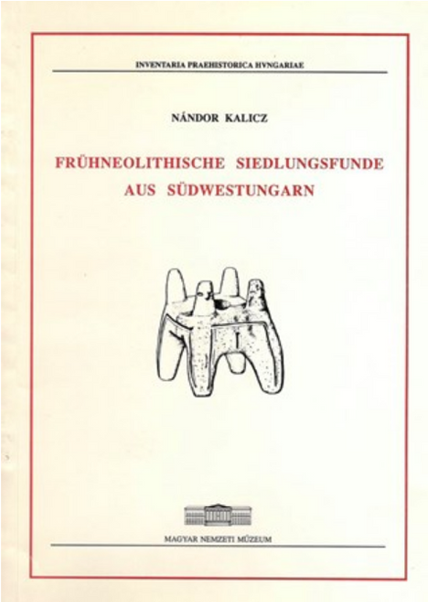 Nándor Kalicz: Frühneolithische siedlungsfunde aus Südwestungarn