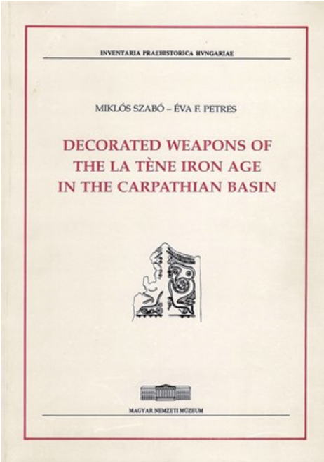 Miklós Szabó–Éva F. Petres: Decorated Weapons of the La Tène Iron Age int he Carpathian Basin