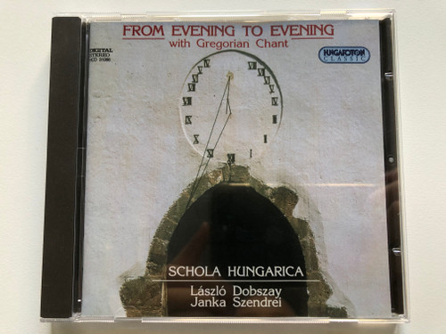 From Evening To Evening With Gregorian Chants - Schola Hungarica, László Dobszay, Janka Szendrei / Hungaroton Classic Audio CD 1995 Stereo / HCD 31086