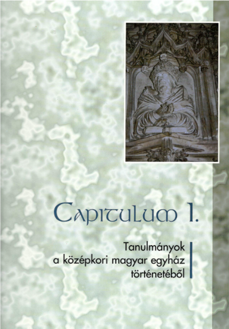 Koszta László: Capitulum I. Tanulmányok a középkori magyar egyház történetéből