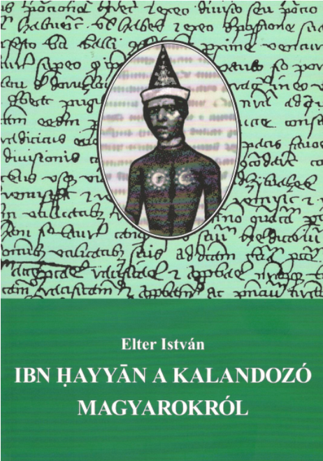 Elter István: Ibn Ηayyan a kalandozó magyarokról, Szeged, Szegedi Középkorász Műhely, 2009
