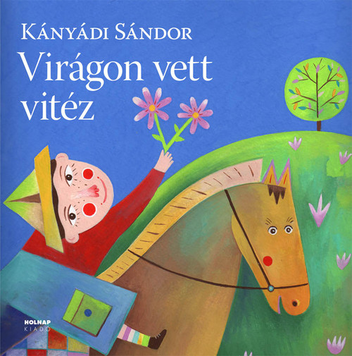 Virágon vett vitéz, Kányádi Sándor