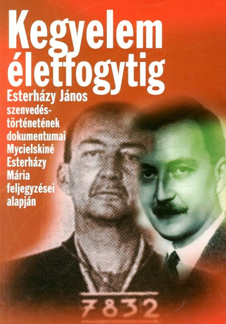 Kegyelem életfogytig. Esterházy János szenvedéstörténetének dokumentumai Mycielskiné Esterházy Mária feljegyzései alapján, Molnár Imre, METEM-HEH, 2009