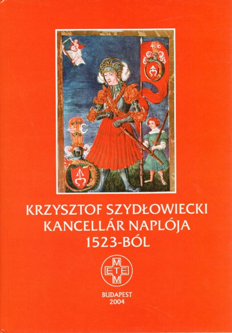 Krzysztof Szydłowiecki kancellár naplója 1523-ból, Zombori István, METEM-HEH, 2004