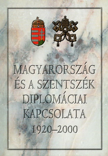 Magyarország és a Szentszék diplomáciai kapcsolata 1920-2000, Zombori István, METEM-Szent István Társulat, 2001