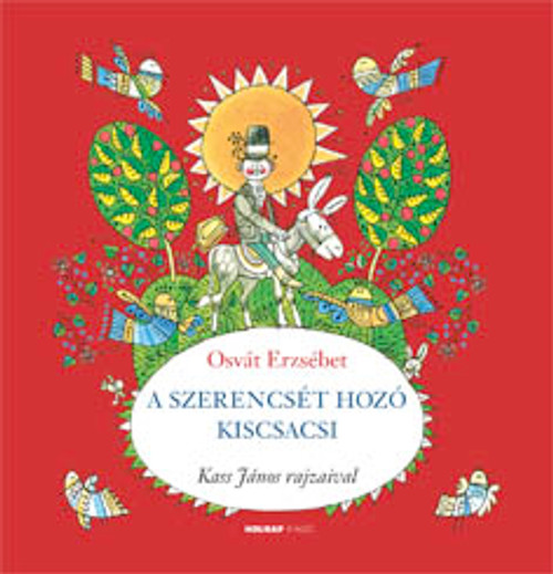 A szerencsét hozó kiscsacsi / Osvát Erzsébet / Illusztrátor: Kass János / Holnap Kiadó / 2011