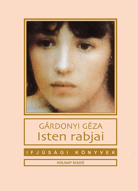 Isten rabjai / Gárdonyi Géza / Sorozat: Ifjúsági Könyvek sorozat / Holnap Kiadó / 1997