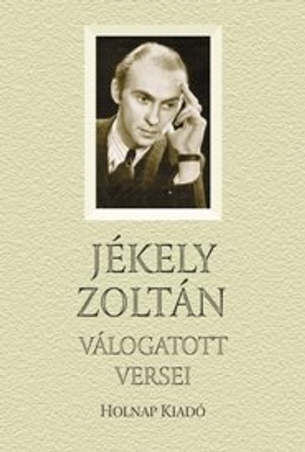 Jékely Zoltán válogatott versei / Jékely Zoltán / Válogatott Versek sorozat / Holnap Kiadó / 2008