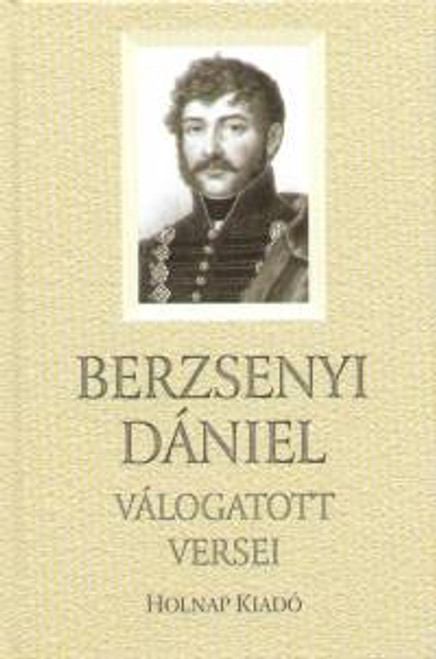 Berzsenyi Dániel válogatott versei / Berzsenyi Dániel / Sorozat: Válogatott Versek sorozat / Holnap Kiadó / 2006