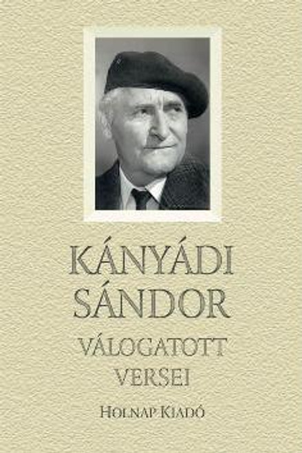 Kányádi Sándor válogatott versei, Kányádi Sándor / Sorozat: Válogatott Versek sorozat /Holnap Kiadó / 2013