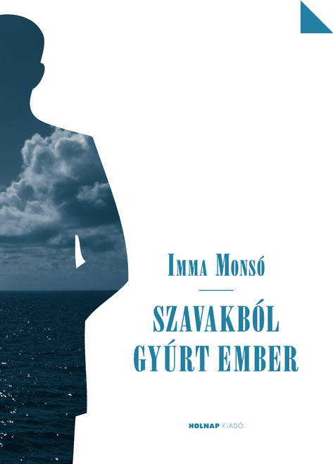 Szavakból gyúrt ember / Imma Monsó / Holnap Kiadó / 2013