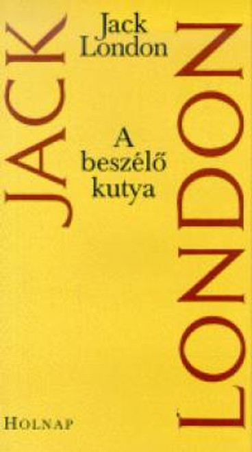  A beszélő kutya / Jack London / Holnap Kiadó / 2002 