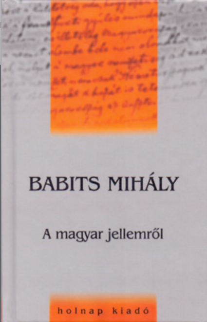 A magyar jellemről / Babits Mihály / Sorozat: Művelődéstörténeti Zsebkönyvek / Holnap Kiadó / 1999