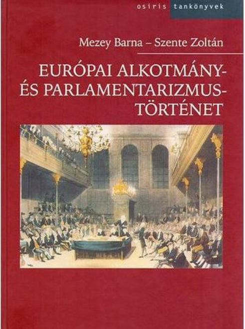Európai alkotmány- és parlamentarizmustörténet / Mezey Barna Szente Zoltán  / Osiris Kiadó / 2003