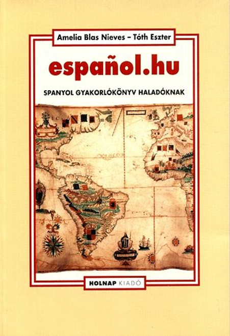 español.hu – gyakorlókönyv, Spanyol gyakorlókönyv haladóknak, Nieves, A. B. – Tóth Eszter