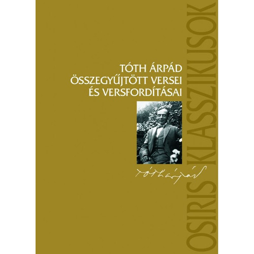 Tóth Árpád összegyűjtött versei és versfordításai / Tóth Árpád / Osiris Kiadó / 2006