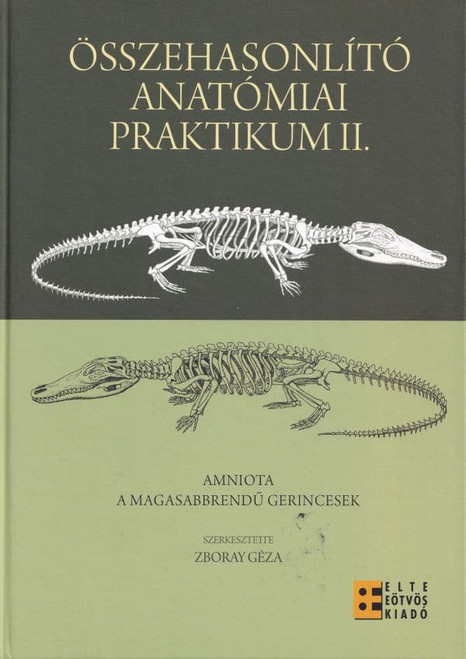 Összehasonlító anatómiai praktikum II. / Zboray Géza / ELTE Eötvös Kiadó / 2012