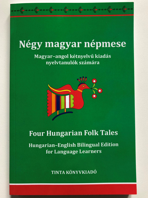 Négy magyar népmese - Four Hungarian folk tales / Magyar-Angol kétnyelvű kiadás nyelvtanulók számára - Hungarian-English Bilingual Edition for language learners / Tinta könyvkiadó 2021 / Paperback (9789634093145)