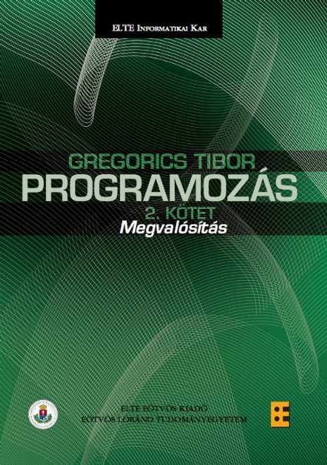 Programozás 2. kötet Megvalósítás / Gregorics Tibor / ELTE Eötvös Kiadó Kft. / 2013