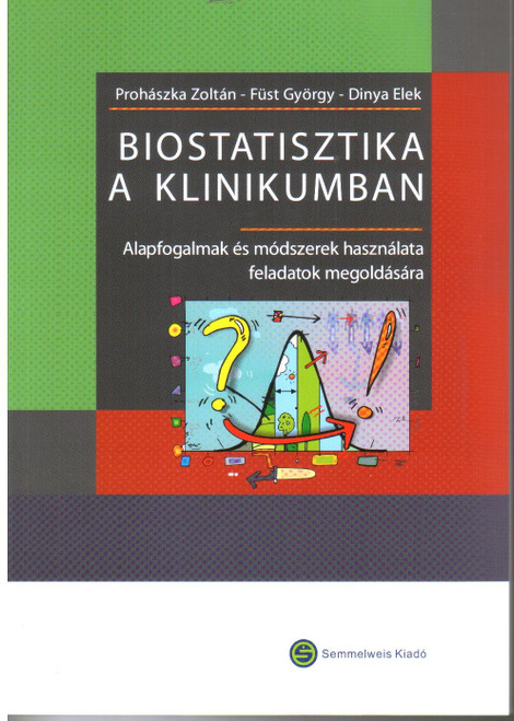 Biostatisztika a klinikumban / Prohászka Zoltán, Füst György, Dinya Elek /  Semmelweis Kiadó és Multimédia Stúdió Kft. / 2013