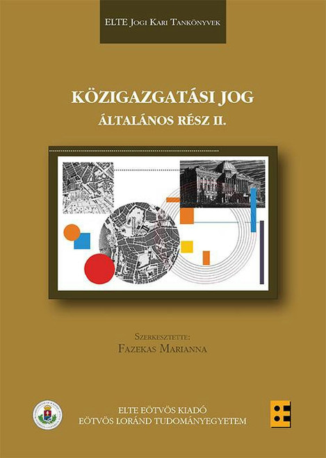 Közigazgatási jog - Általános rész II. / Fazekas Marianna / ELTE Eötvös Kiadó Kft. / 2021