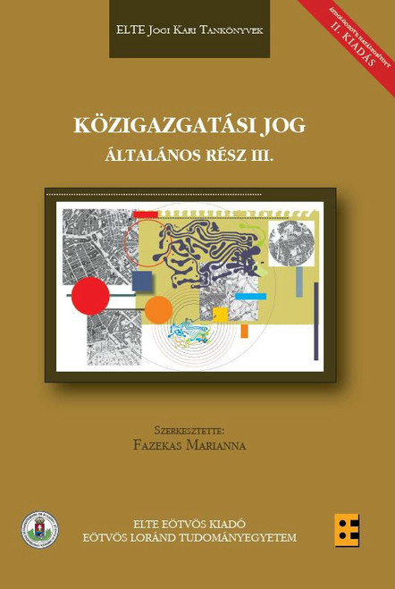 Közigazgatási jog általános rész III. Átdolgozott, hatályosított II. kiadás / Fazekas Marianna / ELTE Eötvös Kiadó Kft. / 2021 