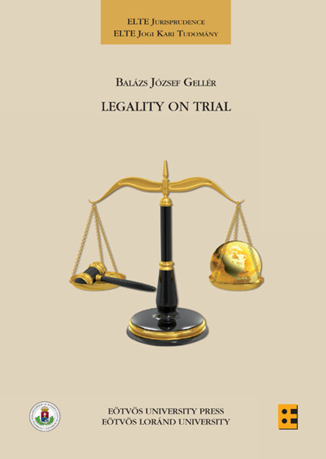 Legality on Trial. A Theoretical Analysis of the Legality of Substantive Criminal Norms / Gellér Balázs / ELTE Eötvös Kiadó Kft. / 2012