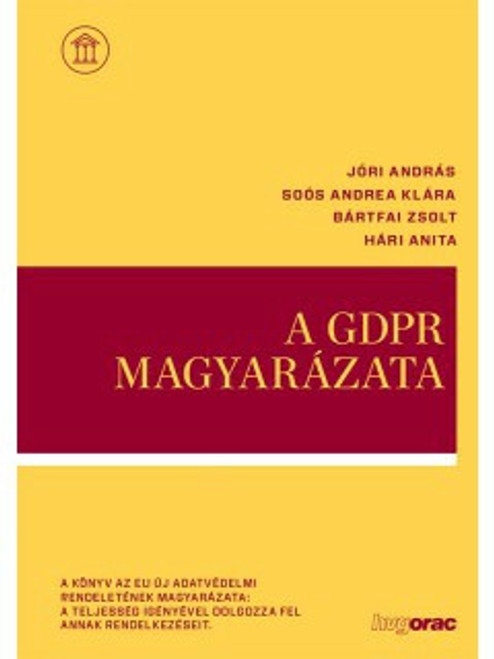 A GDPR magyarázata / Jóri András, Bártfai Zsolt, Hári Anita, Soós Andrea Klára / HVG-ORAC Lap- és Könyvkiadó Kft. / 2018
