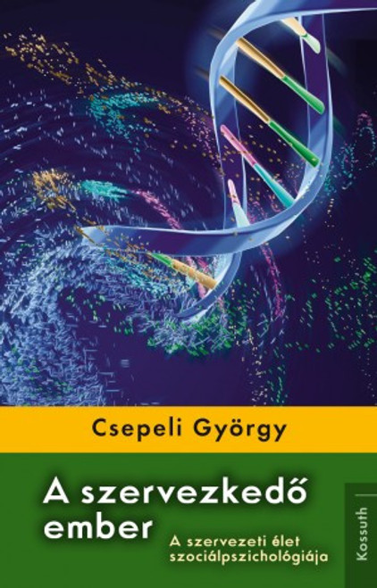 A szervezkedő ember C. G. Jung szimbólumértelmezésének és a fogalmi meteforák elméletének összevetése / Csepeli György / Kossuth Kiadó / 2015