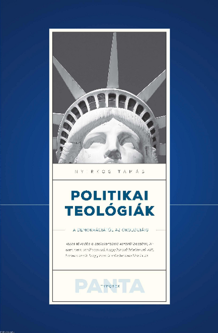 Politikai teológiák A demokráciától az ökológiáig / Nyirkos Tamás / Typotex Kft. / 2018