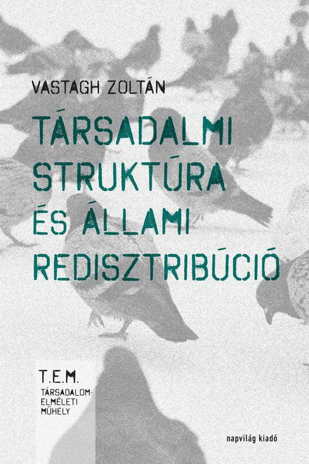 Társadalmi struktúra és állami redisztribúció / Vastagh Zoltán / Napvilág Kiadó / 2017