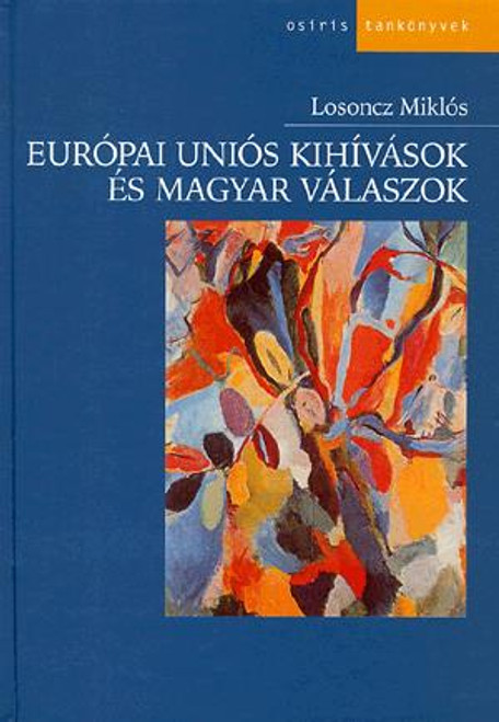 Európai Uniós kihívások és magyar válaszok / Losoncz Miklós /  Osiris Kiadó / 2004