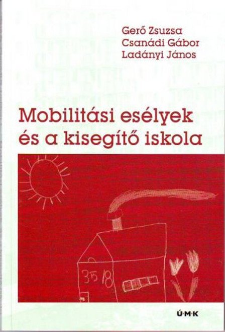Mobilitási esélyek és a kisegítő iskola / Gerő Zsuzsa, Ladányi János, Csanádi Gábor / Új Mandátum Könyvkiadó / 2006 