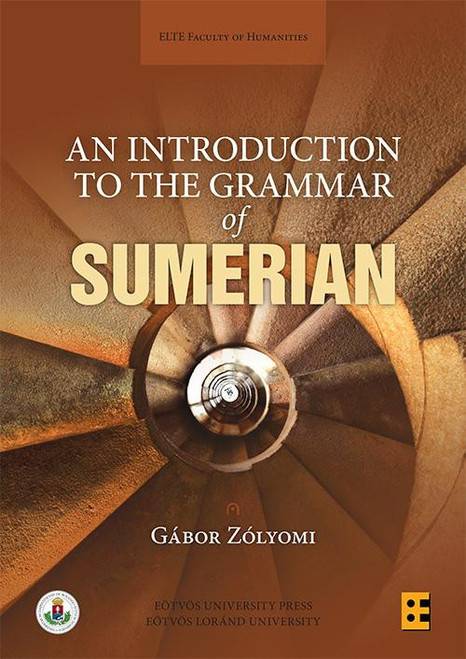 An Introduction to the Grammar of Sumerian  Gábor Zólyomi  ELTE BTK  2017 (9789632848440)