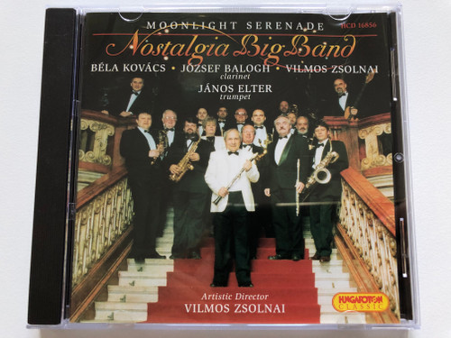 Nostalgia Big Band – Moonlight Serenade / Béla Kovács, József Balogh, Vilmos Zsolnai (clarinet), János Elter (trumpet), Artistic Director: Vilmos Zsolnai / Hungaroton Classic Audio CD 1999 Stereo / HCD 16856