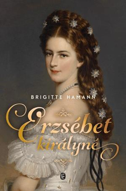 Erzsébet királyné / Brigitte Hamann / Európa Kiadó / 2019