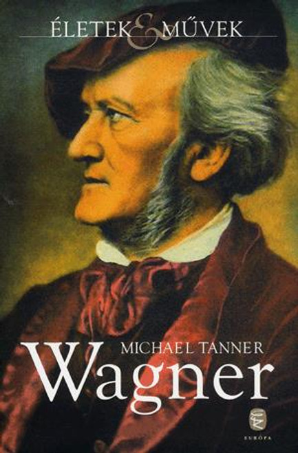 Wagner / Michael Tanner / Európa Kiadó / 2014