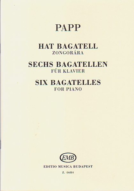 Papp Lajos: Six Bagatelles / Universal Music Publishing Editio Musica Budapest / 1966 / Papp Lajos: Hat bagatell