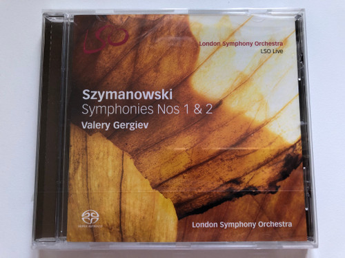 Szymanowski - Symphonies Nos 1 & 2 - Valery Gergiev, London Symphony Orchestra / LSO Live SACD 2013 / LSO0731