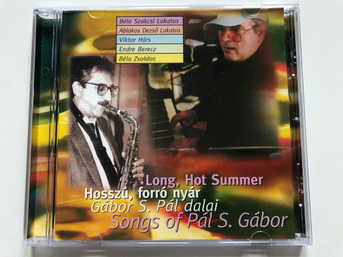 Long, Hot Summer = Hosszu, forro nyar - Gabor S. Pal dalai = Songs of Pal S. Gabor / Bela Szakcsi Lakatos, Ablakos Dezso Lakatos, Viktor Hars, Endre Berecz, Bela Zsoldos / Hungaroton Audio CD / HCD 71090