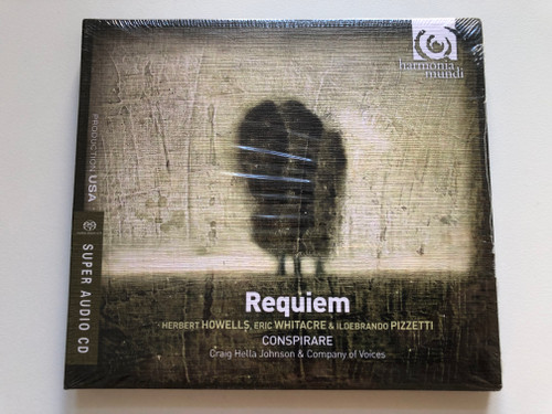 Requiem - Herbert Howells, Eric Whitacre & Ildebrando Pizzetti - Conspirare, Craig Hella Johnson & Company Of Voices / Production USA / Harmonia Mundi SACD 2009 / HMU 807518