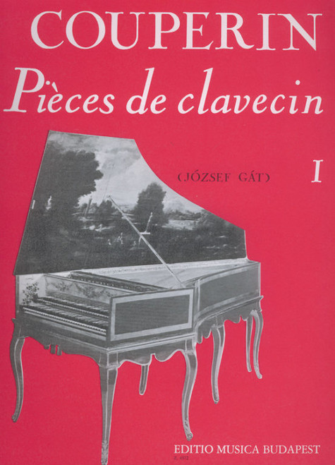 Couperin, François: Pieces de clavecin 1 / Edited by Gát József / Editio Musica Budapest Zeneműkiadó / 1969 / Szerkesztette Gát József 