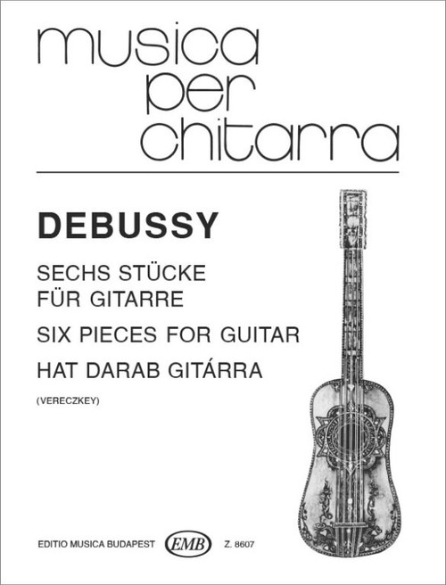 Debussy, Claude: Six Pieces / for guitar / Arranged by Vereczkey László / Editio Musica Budapest Zeneműkiadó / 1979 / Debussy, Claude: Hat darab gitárra / Átdolgozta Vereczkey László 