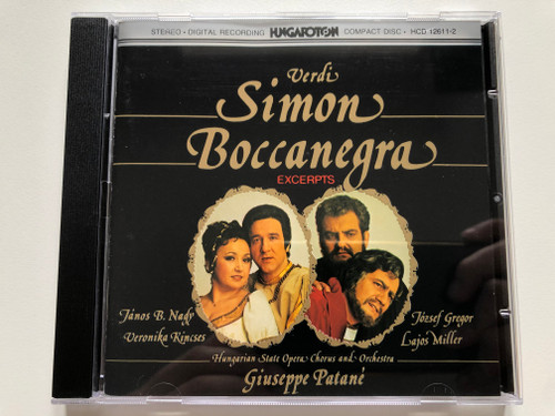 Verdi – Simon Boccanegra - Excerpts / Janos B. Nagy, Veronika Kincses, Jozsef Gregor, Lajos Miller, Hungarian State Opera Chorus and Orchestra, Giuseppe Patane / Hungaroton Audio CD 1983 Stereo / HCD 12611-2