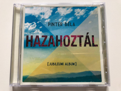 Pinter Bela - Hazahoztal (Jubileumi Album) / Pinter Bela Audio CD 2014 / PBCD2014-1